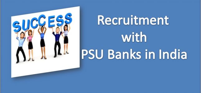 Process of Recruitment with PSU Banks in India Process of Recruitment with PSU Banks in India